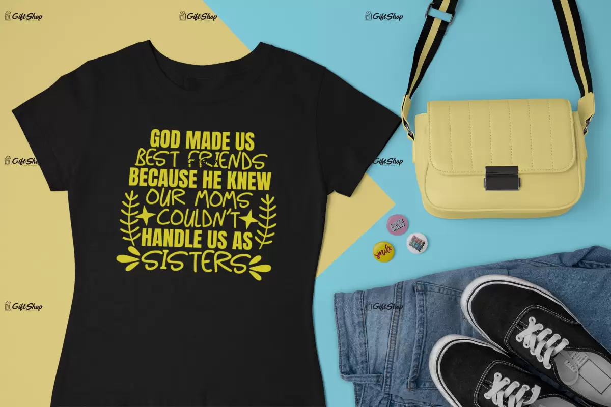 God made us best friends because he knew..., tricou cu mesaj